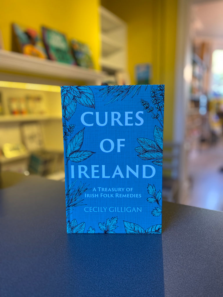 The Cures of Ireland : A Treasury of Irish Folk Remedies by Cecily Gilligan