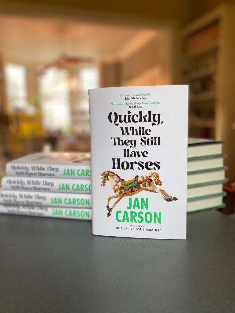 Quickly, While They Still Have Horses, by Jan Carson ( hardback April 2024)