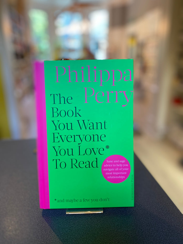 Philippa Perry : The Book You Want Everyone You Love to Read, ( hardback ), and The Book You Wish Your Parents Had Read ( paperback)