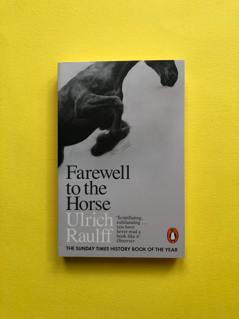 Farewell to the Horse : The Final Century of Our Relationship, by Ulrich Raulff (2018)