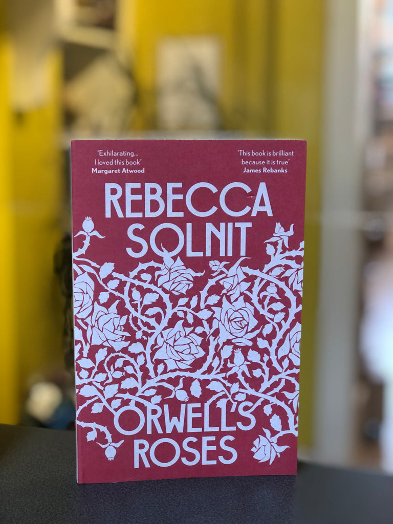 Orwell’s Roses, Rebecca Solnit (paperback July 2022)