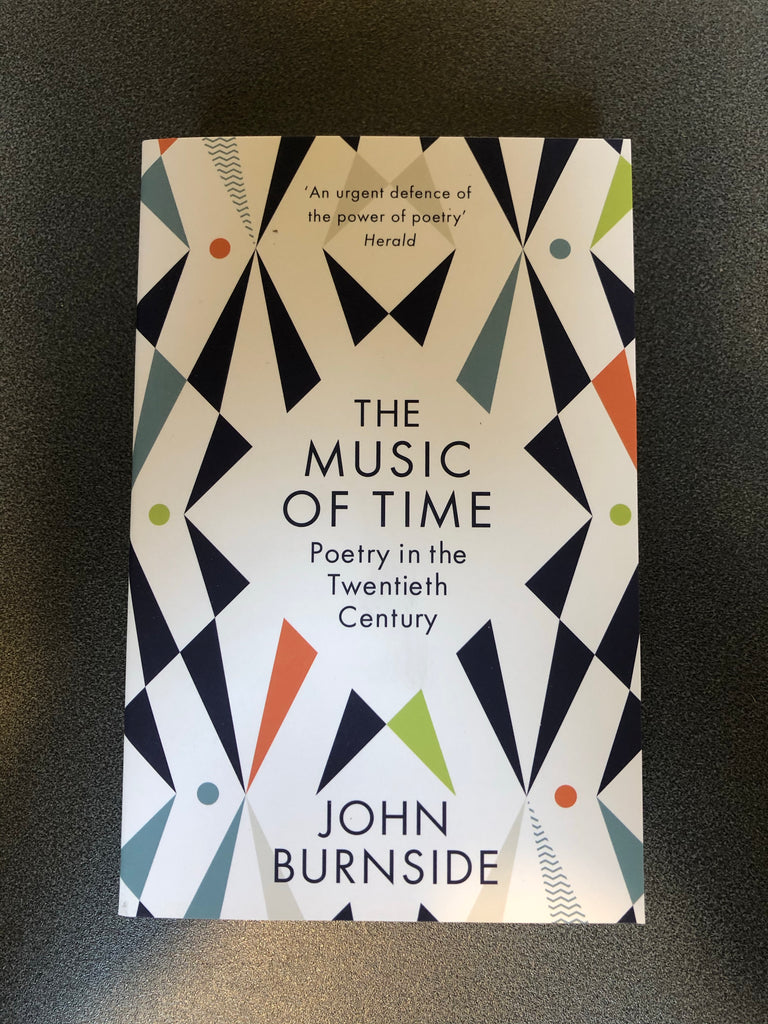 The Music of Time: Poetry in the Twentieth Century, by John Burnside (pb, April 2021)