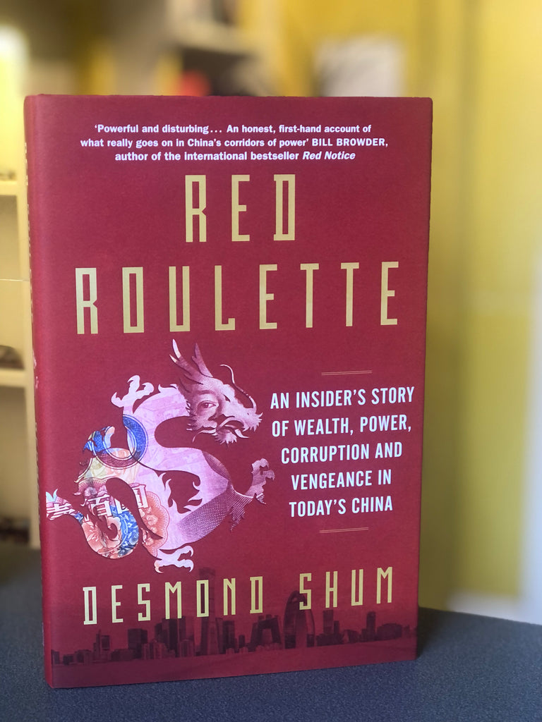 Red Roulette : Wealth, Power, Corruption and Vengeance in Today's China, Desmond Shum