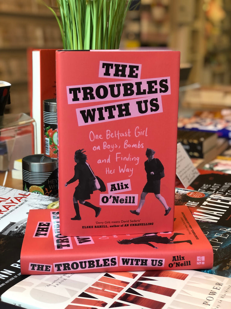 The Troubles With Us, Allie O’Neill (Paperback out June 2022)