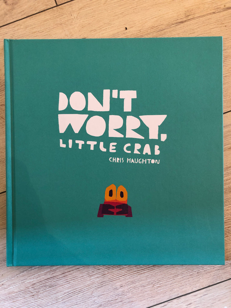 Don’t worry Little Crab, by Chris Haughton (paperback 2020)