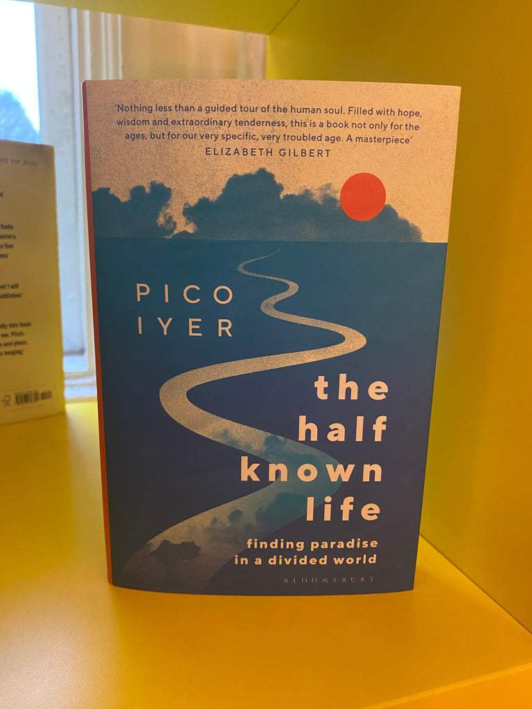 The Half Known Life, Pico Iyer ( paperback Jan 2024)