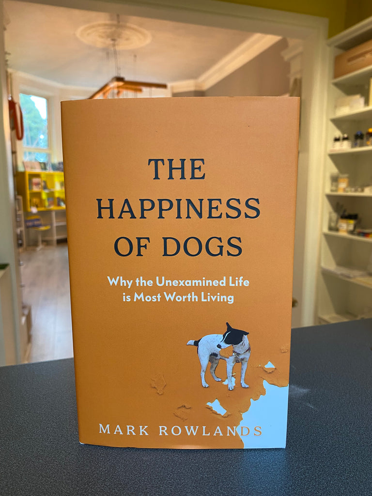 The Happiness of Dogs, Mark Rowlands ( hardback August 2024)