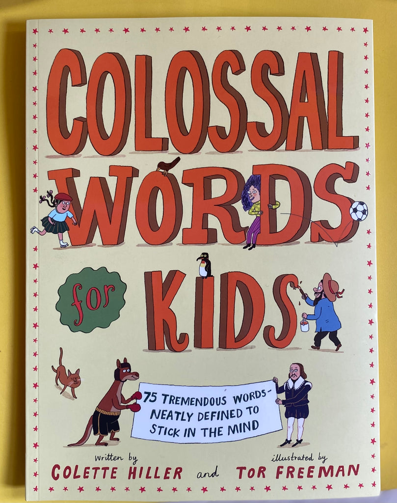 Colossal Words for Kids : 75 Tremendous Words Neatly Defined to Stick in the Mind, by Colette Hiller