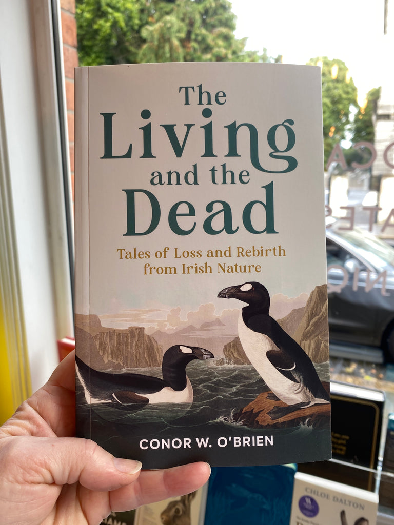 The Living and the Dead : Tales of Loss and Rebirth from Irish Nature by Conor W. O'Brien