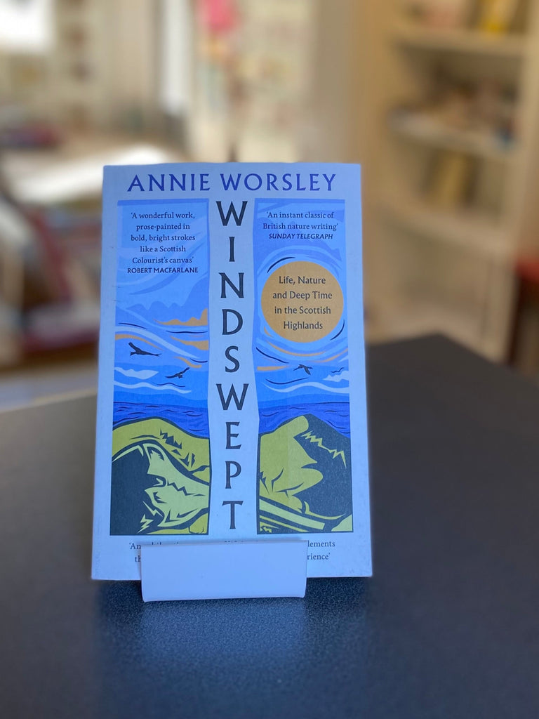 Windswept : Life, Nature and Deep Time in the Scottish Highlands,  Annie Worsley ( paperback August 2024)