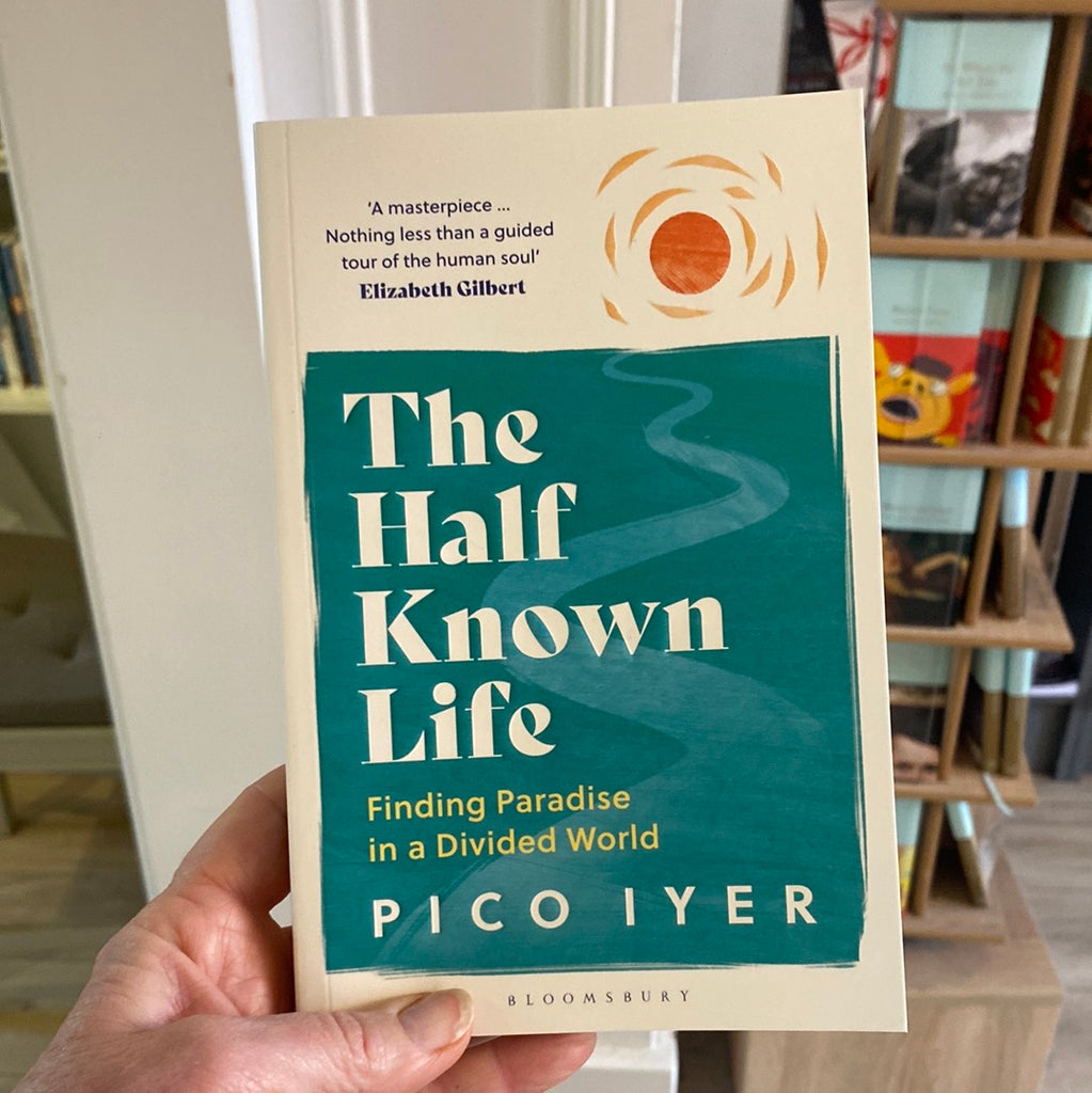 The Half Known Life, Pico Iyer ( paperback Jan 2024)