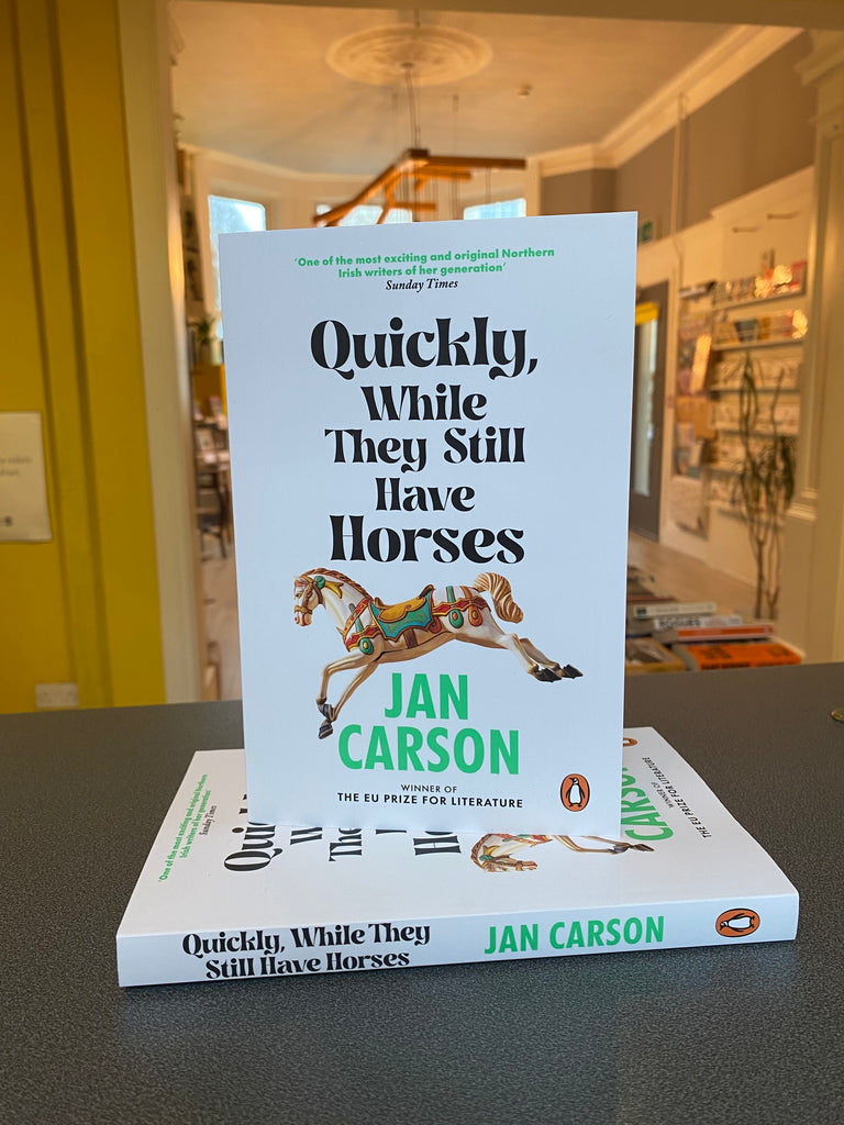 Quickly, While They Still Have Horses, by Jan Carson ( hardback April 2024)