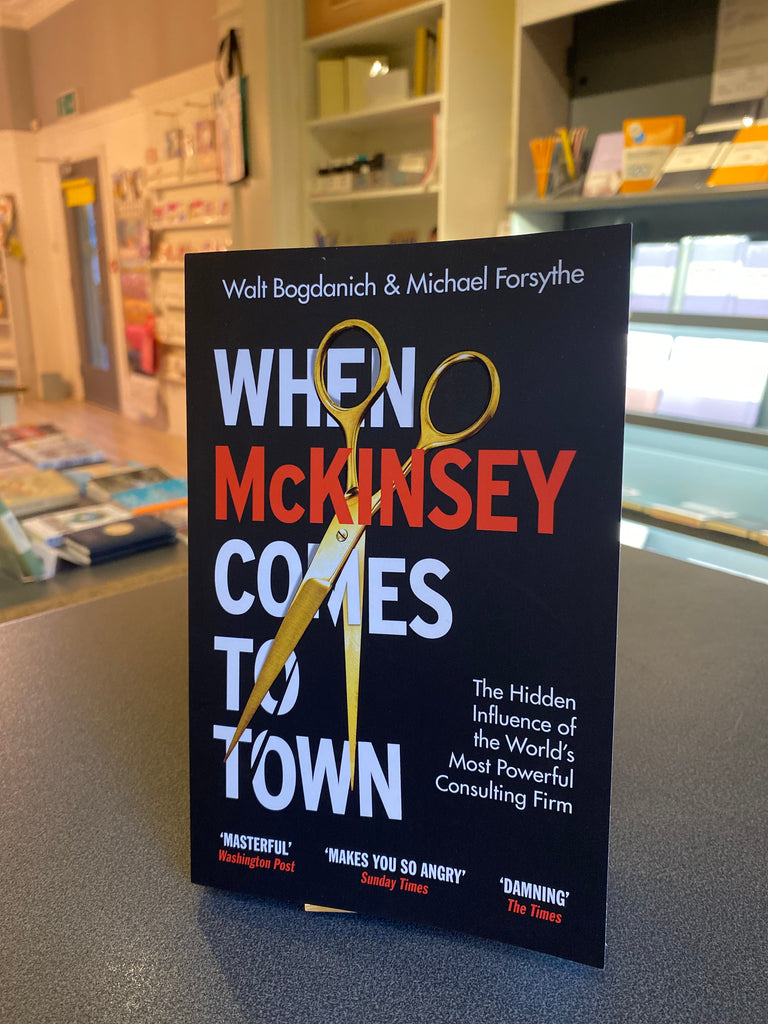 When McKinsey Comes To Town, Walt Bogdanich and Michael Forsythe ( paperback 2023)