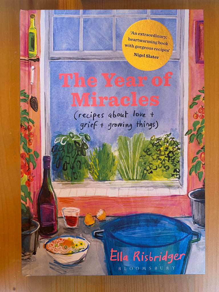The Year of Miracles : Recipes About Love + Grief + Growing Things by Ella Risbridger