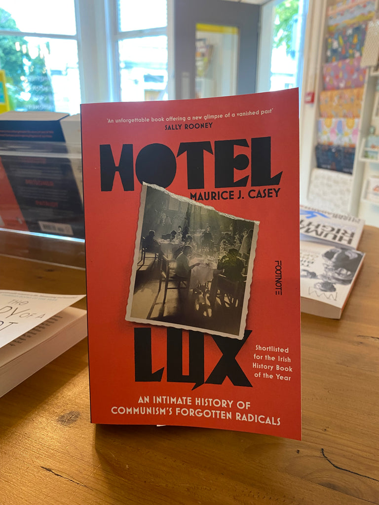 Hotel Lux : An Intimate History of Communism's Forgotten Radicals, by Maurice J Casey