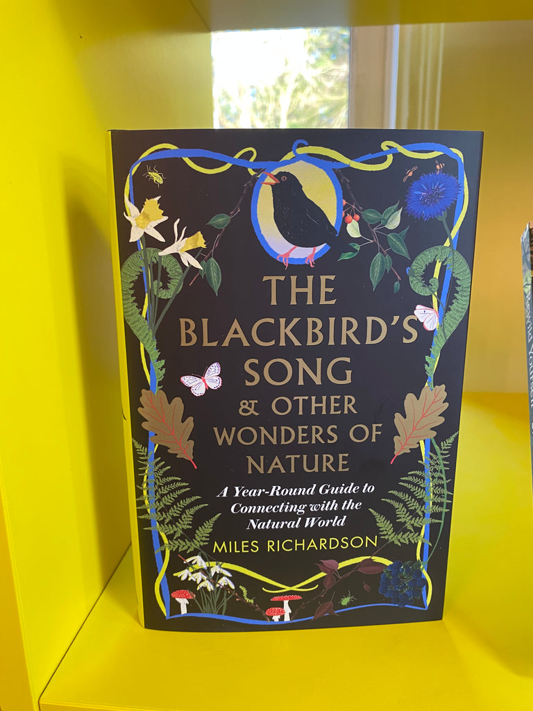 The Blackbird's Song & Other Wonders of Nature : A year-round guide to connecting with the natural world by Miles Richardson