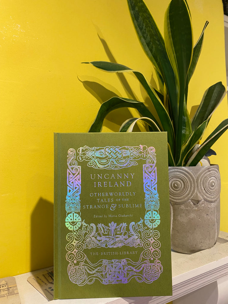 Uncanny Ireland : Otherworldly Tales of the Strange and Sublime ( hardback 2024 )