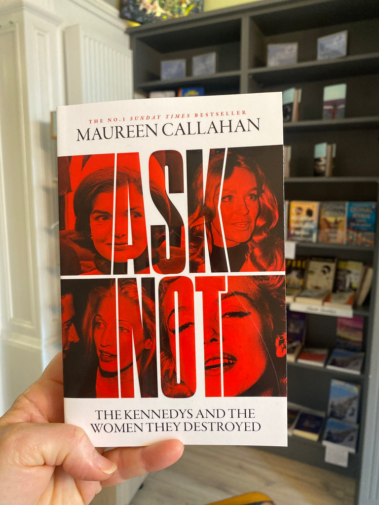 Ask Not : The Kennedys and the Women They Destroyed, Maureen Callahan ( PB, May 2025)