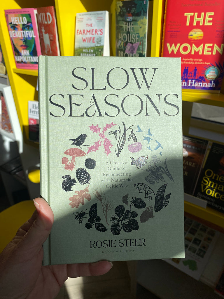 Slow Seasons : A Creative Guide to Reconnecting with Nature the Celtic Way by Rosie Steer