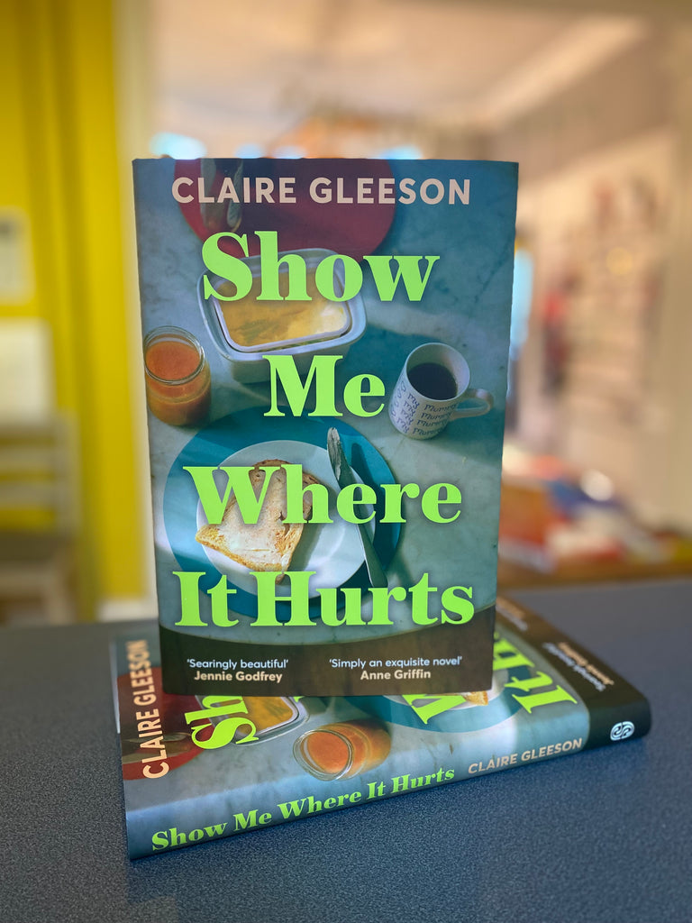 Show Me Where it Hurts, Claire Gleeson ( hardback)