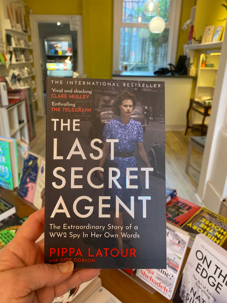 The Last Secret Agent : The Extraordinary Story of a WW2 Spy in Her Own Words by Pippa Latour