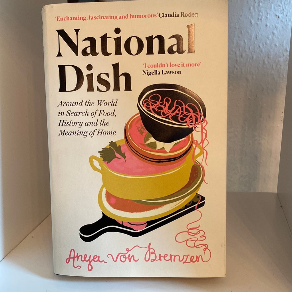 National Dish : Around the World in Search of Food, History and the Meaning of Home, Anja von Bremzen