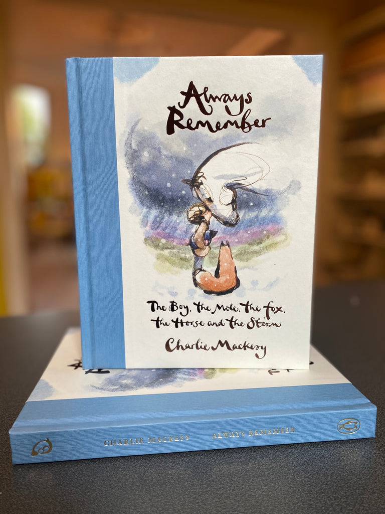 Always Remember : The Boy, the Mole, the Fox, the Horse and the Storm by Charlie Mackesy ( hardback)
