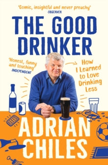 The Good Drinker : How I Learned to Love Drinking Less by Adrian Chiles (paperback June 2023)