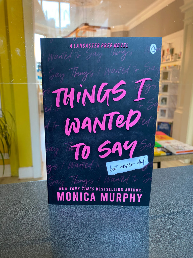 Things I wanted to Say, Monica Murphy ( paperback March 2023)