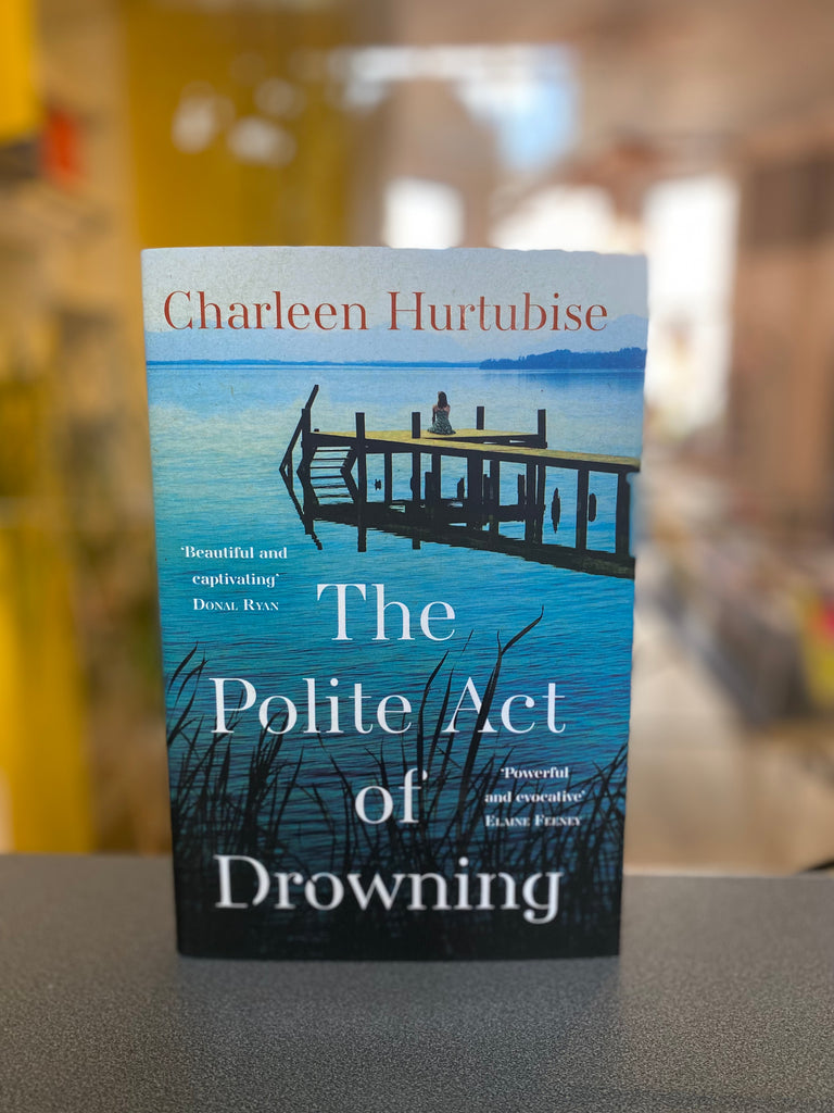 The Polite Act of Drowning, Charlotte Hurtubise ( hardback April 2023)