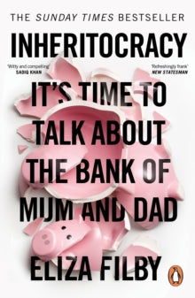 Inheritocracy : Time to Talk About the Bank of Mum and Dad, Eliza Filby (paperback July2025)