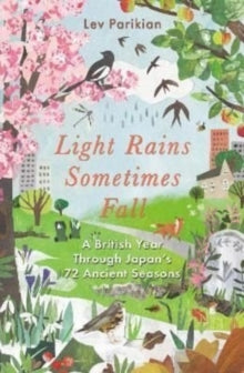 Light Rains Sometimes Fall : A British Year in Japan's 72 Seasons by Lev Parikian(paperback May 2022)