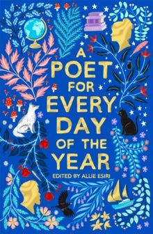 A Poet For Every Day of the Year, ed Allie Esiri ( hardback Sept 2021)