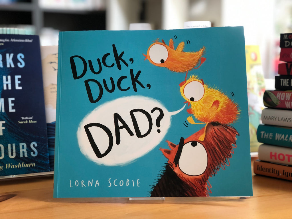 Duck, Duck, Dad? Lorna Scobie ( paperback March 2021)