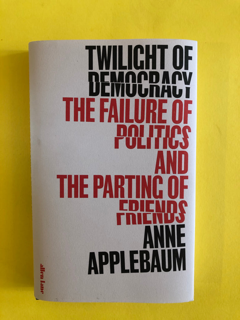 Twilight of Democracy, by Anne Applebaum ( PB June 2021)