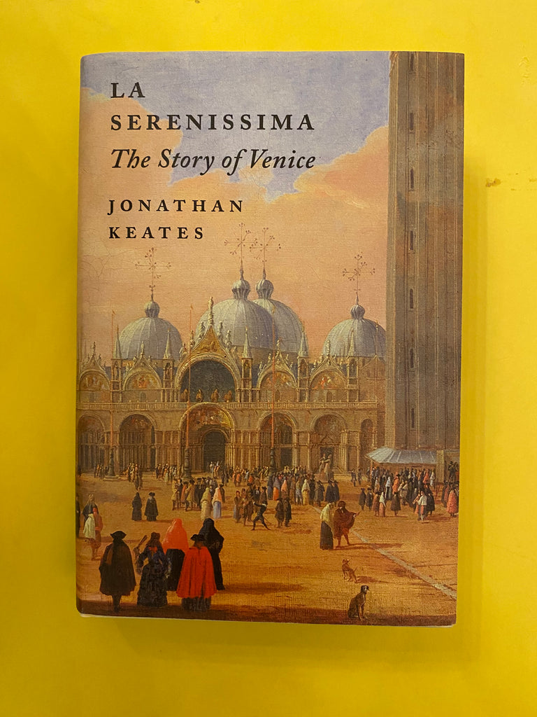La Serenissima | The Story of Venice, Jonathan Keates (paperback Nov 2023)