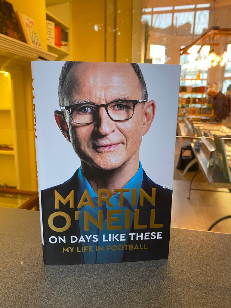 On Days Like These : My Life in Football, Martin O’Neill ( Paperback May 2023)