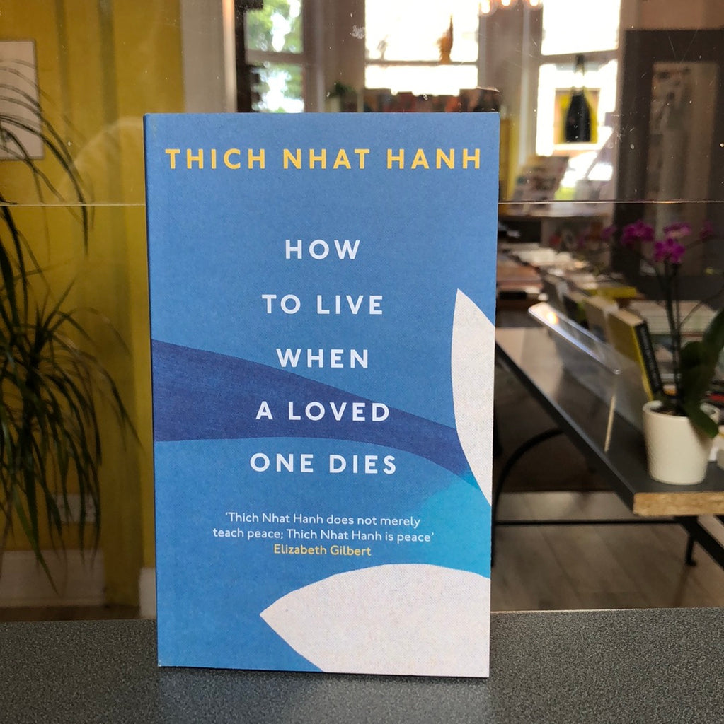 How To Live When a Loved One Dies, Thich Nhat Hanh ( paperback July 2021)