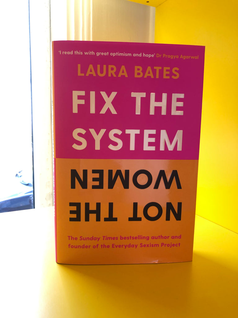 Fix The System Not The Women, Laura Bates ( PB April 2023)