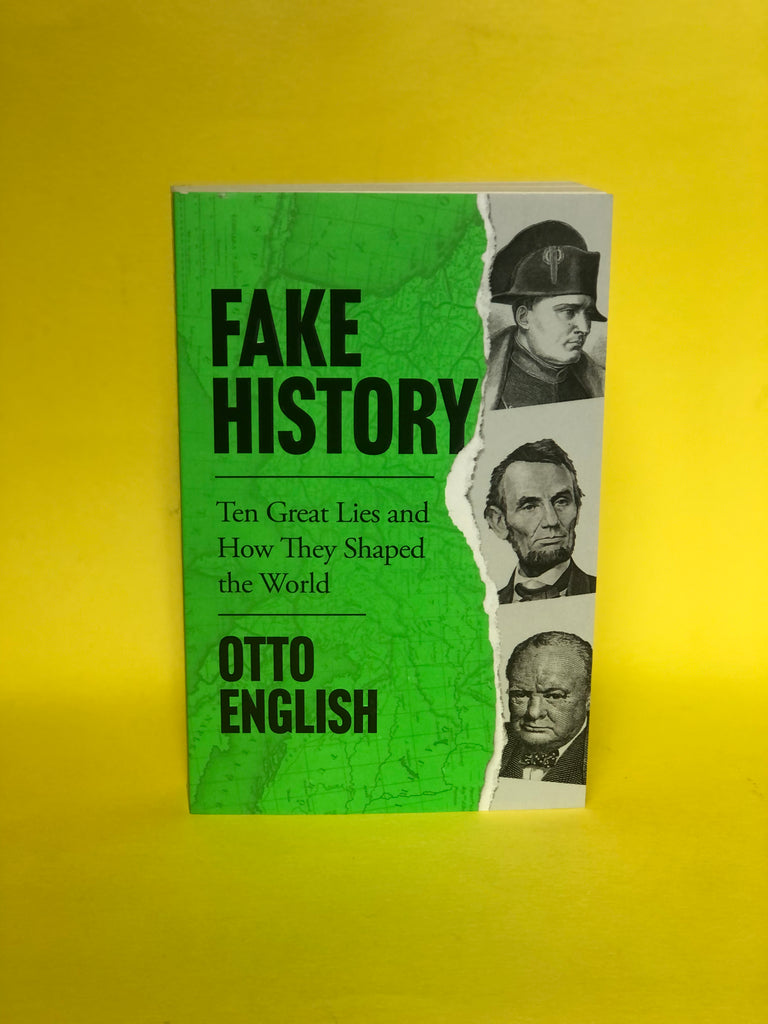 Fake History : Ten Great Lies and How They Shaped the World Otto English, ( paperback April 2022)