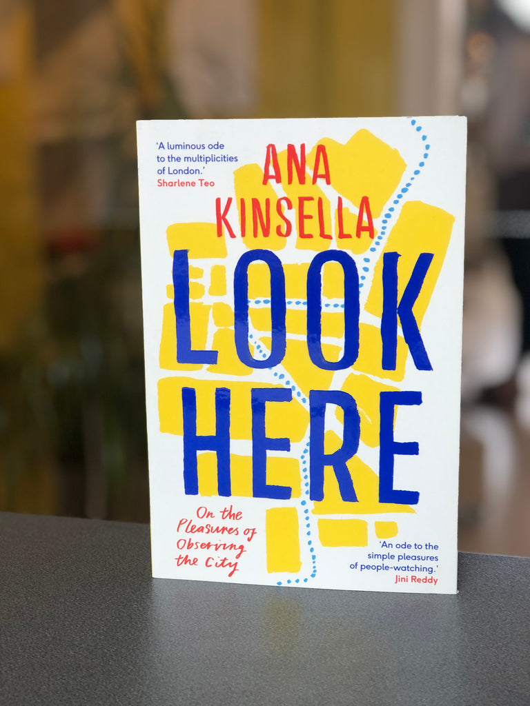 Look Here : On the Pleasures of Observing the City, Ana Kinsella I paperback July 2022)