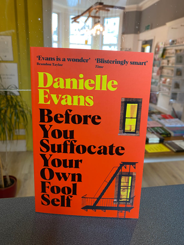 Before You Suffocate Your Own Fool Self, Danielle Evans ( paperback March 2023)