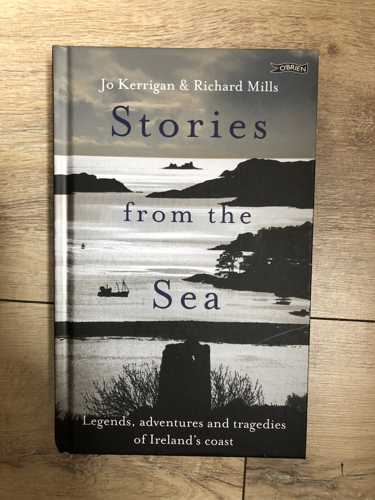 Stories from the Sea : Legends, adventures and tragedies of Ireland's coast, by Jo Kerrigan ( hardback)