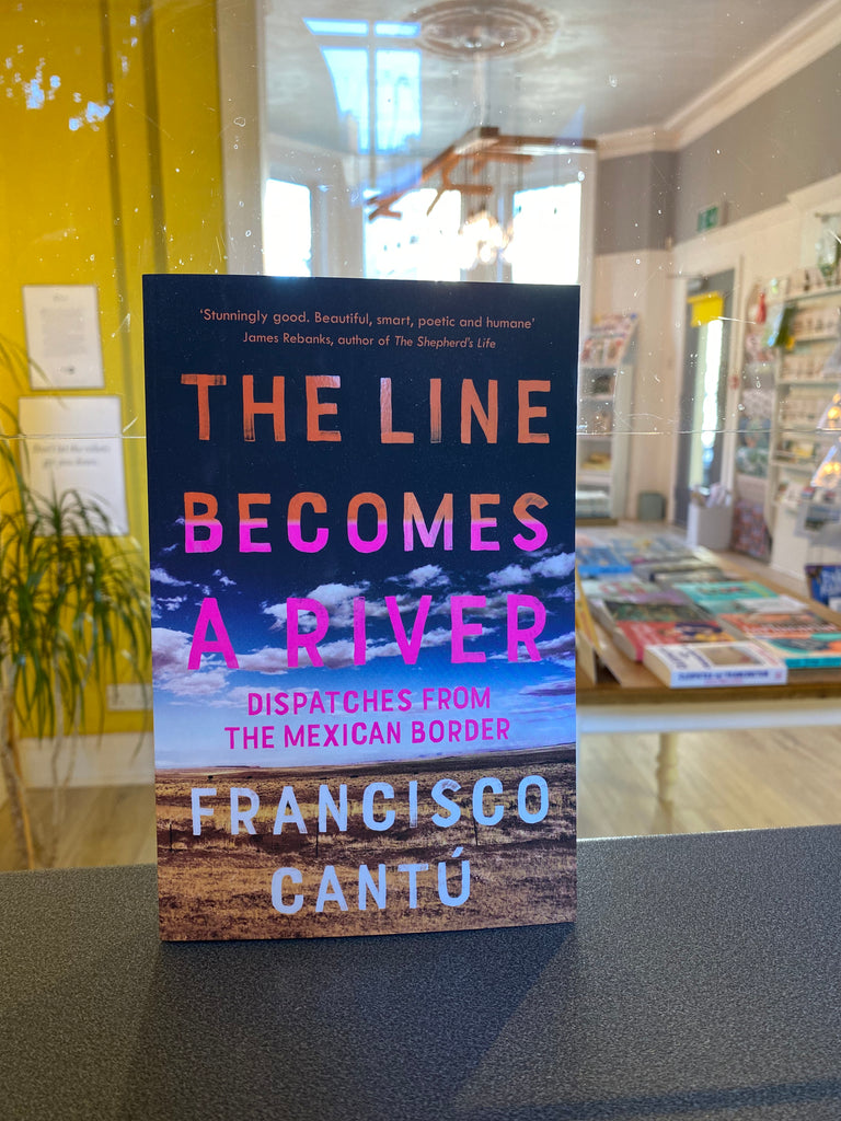 The Line Becomes a River, Francisco Cantu ( paperback 2019)