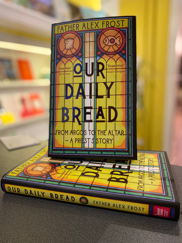 Our Daily Bread : From Argos to the Altar - a Priest's Story, Father Alex Frost ( paperback July 2023)