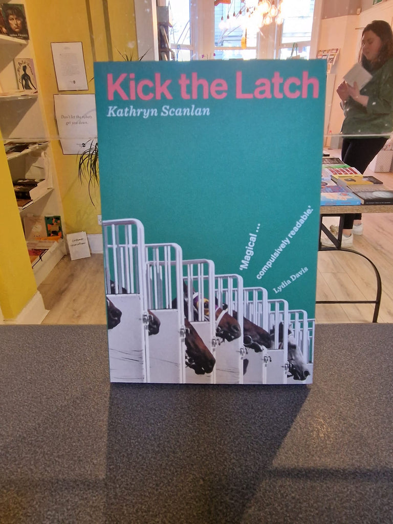 Kick The Latch, Kathryn Scanlan ( paperback Jan 2023)