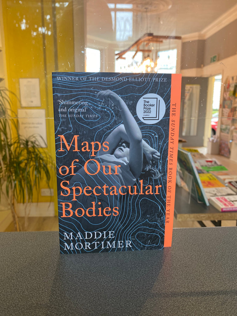 Maps of Our Spectacular Bodies, Maddie Mortimer ( paperback March 2023)