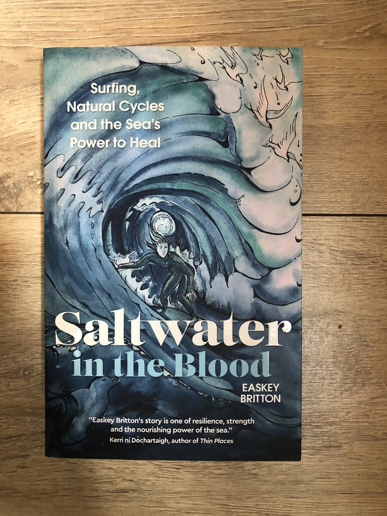 Saltwater in the Blood : Surfing, Natural Cycles and the Sea's Power to Heal, Easkey Britton ( paperback)