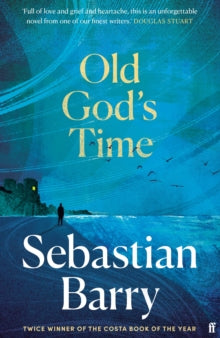 Old God's Time, Sebastian Barry ( hardback March 2023)